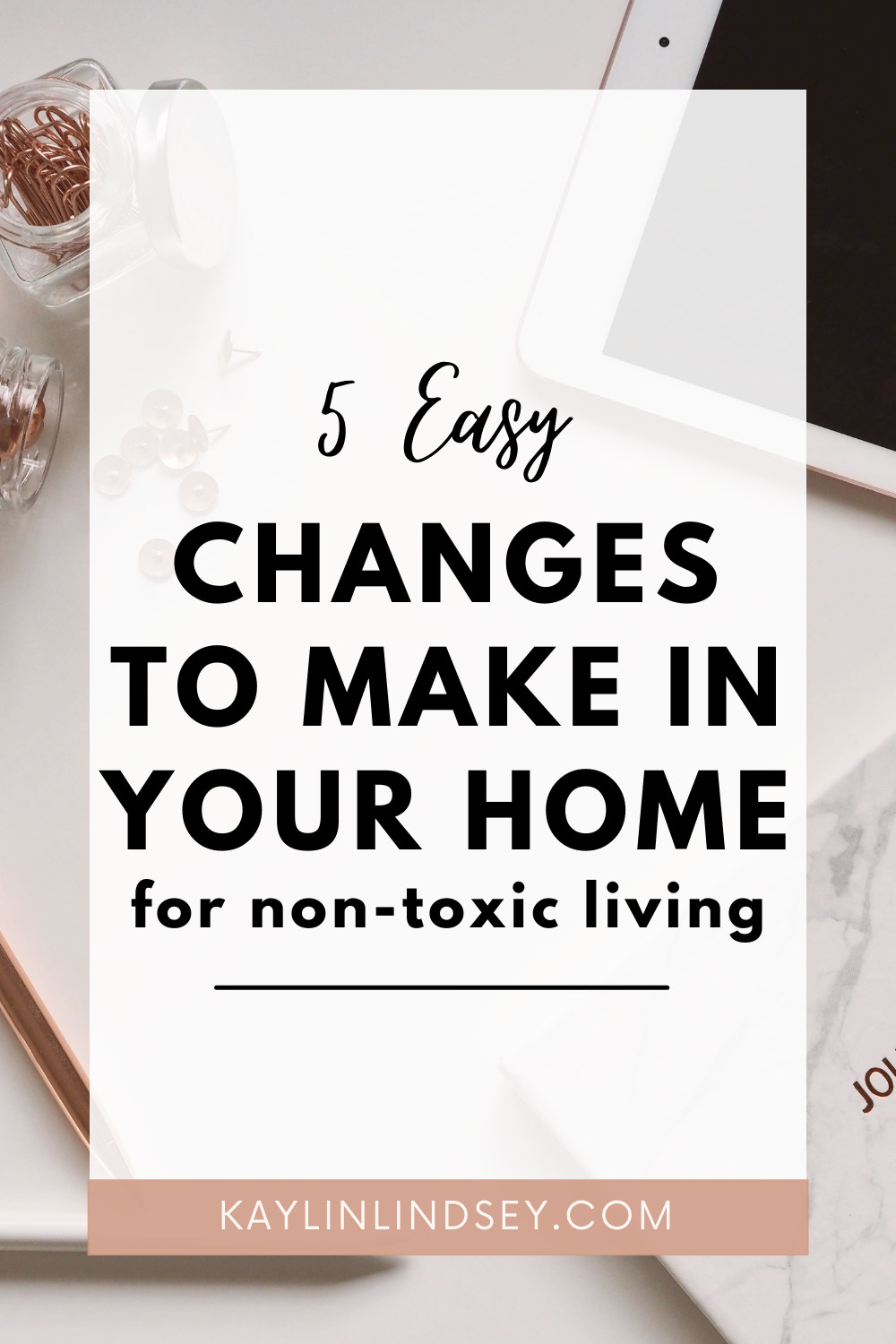 5 easy changes in your home for non-toxic living